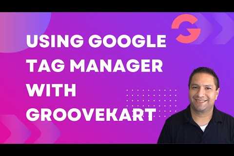 Using Google Tag Manager With GrooveKart