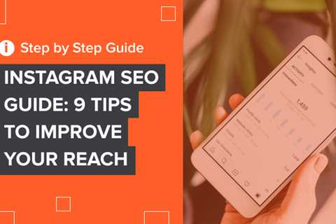 Instagram SEO Guide: 9 Tips to Improve Your Reach