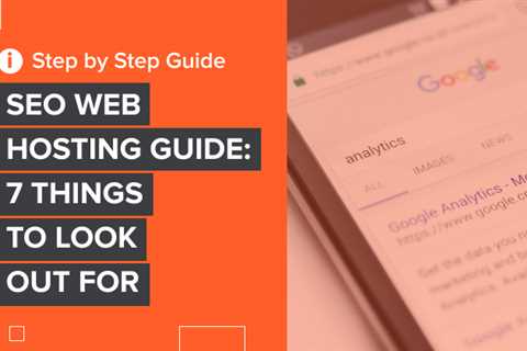 SEO Web Hosting Guide: 7 Things To Look Out For