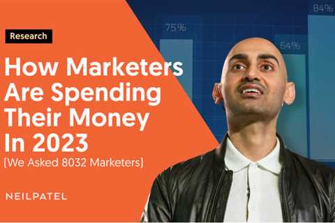 How Marketers Are Spending Their Money in 2023 (We Asked 8032 Marketers)