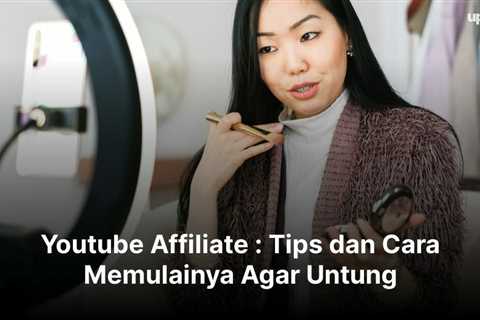 Youtube Affiliate : Tips dan Cara Memulainya Agar Untung