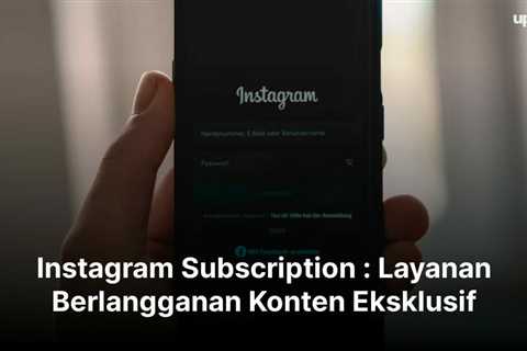 Instagram Subscription : Layanan Langganan Konten Eksklusif