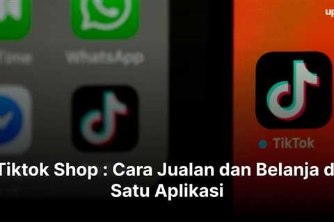 Tiktok Shop : Cara Jualan dan Belanja di Satu Aplikasi