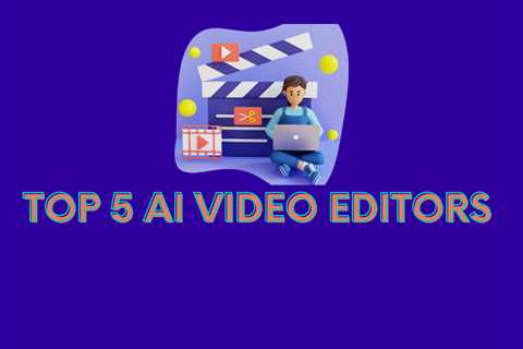Top 5 AI Video Editors: Which One is Right for You? [including pros and cons]