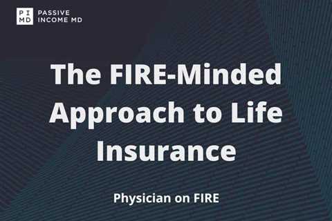 The FIRE-Minded Approach to Life Insurance