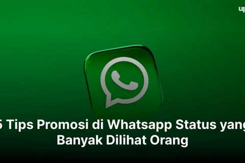 5 Tips Promosi di Whatsapp Status yang Banyak Dilihat Orang