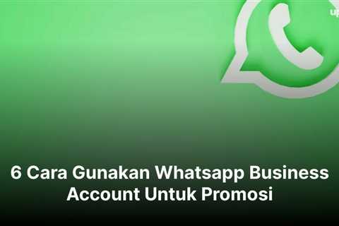 6 Cara Gunakan Whatsapp Business Account Untuk Promosi