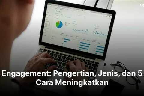 Engagement: Pengertian, Jenis, dan 5 Cara Meningkatkan