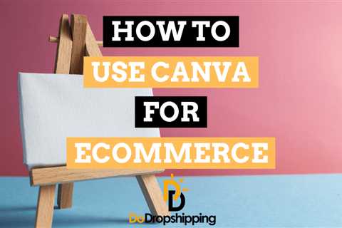 How to Use Canva for Your Ecommerce Store in 2023 (10 Tips)