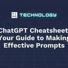 ChatGPT Cheat Sheet: Your Guide to Making Effective Prompts