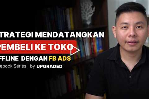 Strategi MENDATANGKAN PEMBELI ke Toko Offline dengan FB Ads