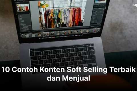 10 Contoh Konten Soft Selling Terbaik dan Menjual