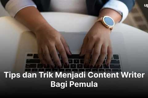 Tips dan Trik Menjadi Content Writer Bagi Pemula