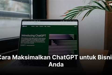 Cara Maksimalkan ChatGPT untuk Bisnis Anda