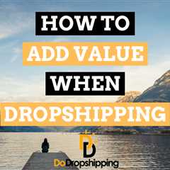 3 Ways to Add Value to Your Dropshipping Store (In 2023)