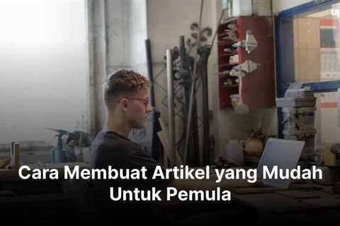 Cara Membuat Artikel yang Mudah Untuk Pemula