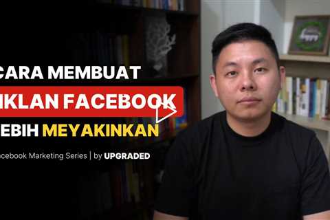 Cara Membuat Iklan Facebookmu Lebih Meyakinkan