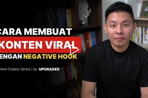 Cara Membuat Konten Viral dengan Negative Hook