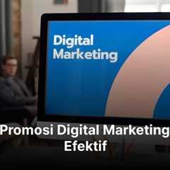Cara Promosi Digital Marketing yang Efektif dan Menguntungkan