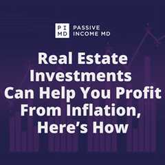 Real Estate Investments Can Help You Profit From Inflation, Here’s How