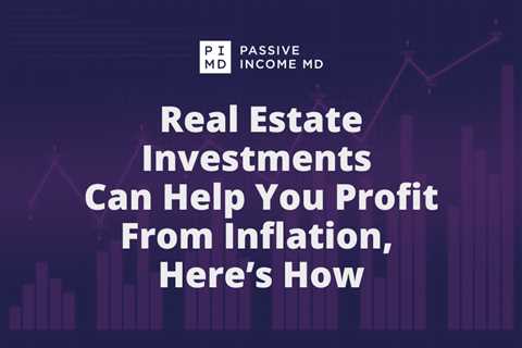 Real Estate Investments Can Help You Profit From Inflation, Here’s How