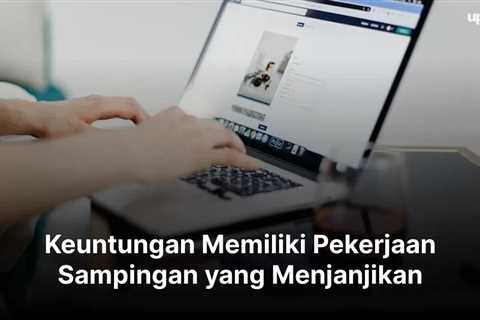 Keuntungan Memiliki Pekerjaan Sampingan yang Menjanjikan