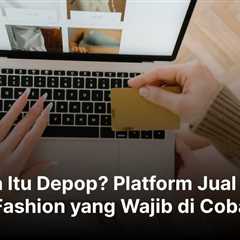 Apa Itu Depop? Platform Jual Beli Fashion yang Wajib di Coba