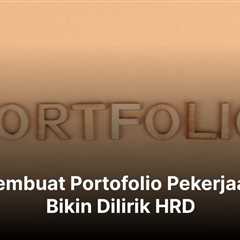 8 Tips Membuat Portofolio Pekerjaan yang Bikin Dilirik HRD