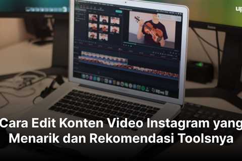 Cara Edit Konten Video Instagram dan Rekomendasi Toolsnya