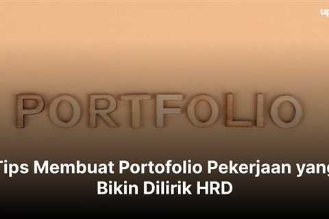 8 Tips Membuat Portofolio Pekerjaan yang Bikin Dilirik HRD