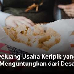 Peluang Usaha Keripik yang Menguntungkan dari Desa