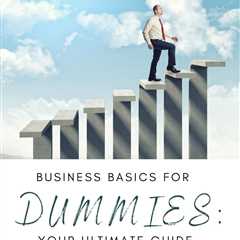 From idea to execution, Business Basics for Dummies is your blueprint to launch and grow a thriving ..