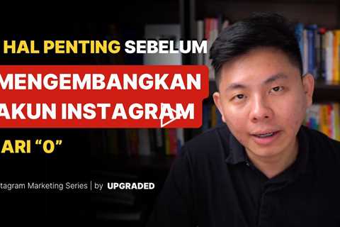3 Hal Penting Sebelum Mengembangkan Akun Instagram dari 0