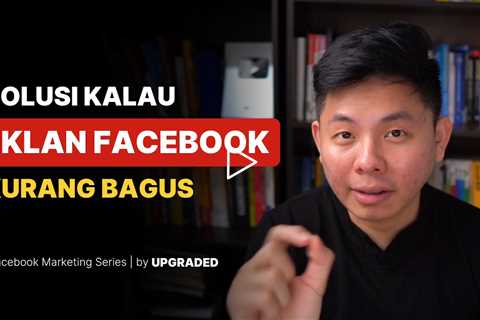 Solusi Kalau Iklan Facebook Kamu Kurang Bagus