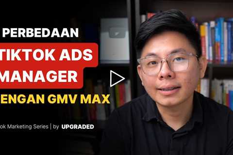 3 Perbedaan Tiktok Ads Manager dengan GMV Max