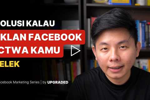 Solusi Kalau Iklan Facebook CTWA Kamu Jelek