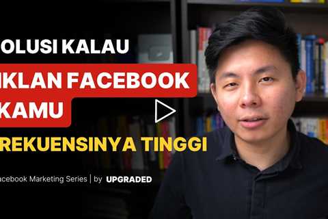 Solusi Kalau Iklan Facebookmu Frekuensinya Tinggi